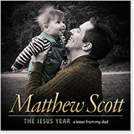 The Jesus Year: A Letter From My Dad - Matthew Scott